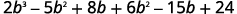 A mathematical expression 2b^3 - 5b^2 + 8b + 6b^2 - 15b + 24, displayed in a horizontal line, consisting of terms with variable 'b' raised to powers and a constant term.