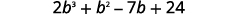 A mathematical expression is displayed, reading '2b^3 + b^2 - 7b + 24' on a white background.
