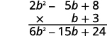 A vertical polynomial multiplication problem: (2b^2 - 5b + 8) times (b + 3). The first partial product, multiplying the top polynomial by 3, yields 6b^2 - 15b + 24, shown below the line.