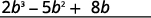 A mathematical expression reads '2b^3 - 5b^2 + 8b'.