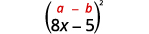 A mathematical expression featuring two binomials within large parentheses, raised to the power of 2. The top line shows (a - b) with 'a' and 'b' in red, while the bottom line shows (8x - 5).