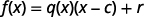 A mathematical equation illustrating the Remainder Theorem: f(x) = q(x)(x - c) + r, where f(x) is a polynomial, q(x) is the quotient, (x-c) is the divisor, and r is the remainder.