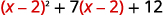 A mathematical expression reads as 'open parenthesis x minus 2 close parenthesis squared plus 7 open parenthesis x minus 2 close parenthesis plus 12'.