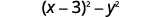 The mathematical expression (x-3)^2 - y^2 is displayed, representing the difference of two squares with a binomial as the first squared term.