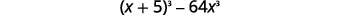 The image displays the mathematical expression (x+5)² - 64x³.