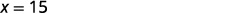 The image shows the mathematical equation 'x = 15' centered on a plain white background.