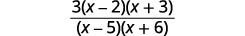 An algebraic fraction with 3(x-2)(x+3) in the numerator and (x-5)(x+6) in the denominator.