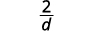 A mathematical fraction displaying the number 2 over the letter d, indicating 2 divided by d, centered on a white background.