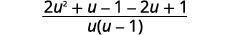 A mathematical fraction with numerator 2u^2 + u - 1 - 2u + 1 and denominator u(u - 1).