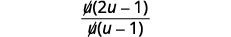 A mathematical expression showing a fraction with 'u-dot(2u-1)' in the numerator and 'u-dot(u-1)' in the denominator, set against a plain white background.