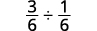 A mathematical expression showing the division of two fractions: 3/6 ÷ 1/6.
