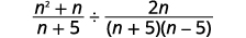A mathematical expression showing the division of two algebraic fractions: (n^2 + n) / (n + 5) divided by (2n) / ((n + 5)(n - 5)).