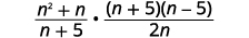 A mathematical expression showing the product of two fractions: (n^2 + n) / (n + 5) multiplied by (n + 5)(n - 5) / (2n).