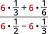 A mathematical expression showing a fraction where the numerator is (6 * 1/3) + (6 * 1/6) and the denominator is (6 * 1/2) - (6 * 1/3). The number 6 is highlighted in red in each term.