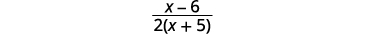 A mathematical expression displaying a fraction with (x - 6) in the numerator and 2(x + 5) in the denominator.