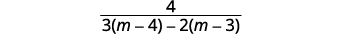 A mathematical expression showing the fraction 4 divided by the quantity 3 times (m minus 4) minus 2 times (m minus 3).