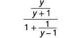 A complex fraction with y/(y+1) in the numerator and 1 + 1/(y-1) in the denominator, representing a rational algebraic expression.