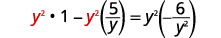 A mathematical equation is displayed on a white background, reading 'y^2 * 1 - y^2(5/y) = y^2(-6/y^2)'. The term 'y^2' is highlighted in red in the first two instances.