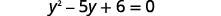 A mathematical equation is displayed, reading y squared minus 5y plus 6 equals 0.