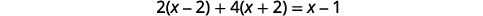 A mathematical equation is displayed against a white background: 2(x-2) + 4(x+2) = x-1. The equation involves a single variable 'x' with parentheses, multiplication, addition, and subtraction.