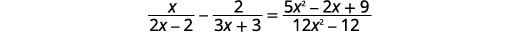 An algebraic equation showing the subtraction of two rational expressions equal to a third rational expression. The equation is x/(2x-2) - 2/(3x+3) = (5x^2-2x+9)/(12x^2-12).