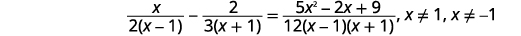 A complex algebraic equation is displayed, involving rational expressions with variable x in both numerators and denominators. It states that x/(2(x-1)) - 2/(3(x+1)) = (5x^2 - 2x + 9)/(12(x-1)(x+1)), with restrictions x ≠ 1 and x ≠ -1.