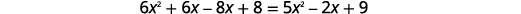 A mathematical equation shows 6x squared plus 6x minus 8x plus 8 equals 5x squared minus 2x plus 9, appearing on a white background.