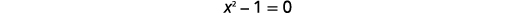 The mathematical equation x^2 - 1 = 0 is displayed on a white background, suggesting a problem or concept from algebra or pre-calculus.