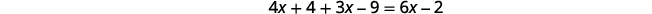 A mathematical equation is displayed on a white background, which reads '4x + 4 + 3x - 9 = 6x - 2'.