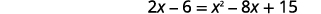 A mathematical equation is displayed, showing '2x - 6 = x^2 - 8x + 15', a quadratic equation that can be rearranged and solved for x.