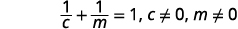 A mathematical equation displays '1/c + 1/m = 1, c not equal 0, m not equal 0'.