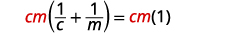 Mathematical equation: cm(1/c + 1/m) = cm(1). The expression shows a step in algebraic simplification, where the terms inside the parentheses simplify to 1.