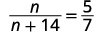 A mathematical equation displays the fraction n over n plus 14, which is set equal to the fraction 5 over 7. The equation is n/(n+14) = 5/7, presented in a clean, sans-serif font.