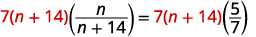 A mathematical equation is displayed, showing 7(n + 14) multiplied by the fraction n/(n + 14) on the left side, equaling 7(n + 14) multiplied by 5/7 on the right side. The numbers 7 and 14 are in red.
