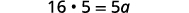 A mathematical equation shows '16 ⋅ 5 = 5a'.