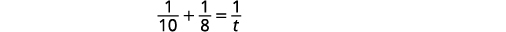 A mathematical equation is displayed on a white background, showing the sum of two fractions equaling another fraction: 1/10 + 1/8 = 1/t.
