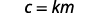 A mathematical equation 'c = km' is displayed in black text on a white background.