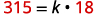 The image displays the mathematical equation 315 = k   • 18, presented in a red and black color scheme on a white background. This equation asks for the value of 'k' that makes the statement true.