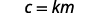 A white background displays the mathematical equation 'c = km' in black text, where 'c' equals 'k' multiplied by 'm'.