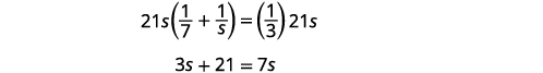 The image displays the first two steps of solving an algebraic equation. The equation starts as 21s(1/7 + 1/s) = (1/3)21s and simplifies to 3s + 21 = 7s.