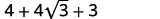 A mathematical expression reads '4 + 4 square root of 3 + 3' in black text against a white background, representing an algebraic sum involving an integer and a surd.