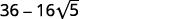 The image shows the mathematical expression 36 - 16√5 in a bold, black font against a white background.