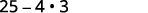 A mathematical expression '25 - 4 ⋅ 3' is shown in black text on a white background.