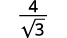 A mathematical expression representing the fraction four divided by the square root of three.