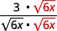 A step in simplifying an algebraic fraction, showing 3 times the square root of 6x divided by the product of the square root of 6x with itself.
