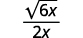 A mathematical expression showing the square root of 6x divided by 2x.