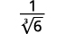 A mathematical expression showing the fraction 1 over the cube root of 6.
