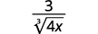 A mathematical expression showing the fraction 3 over the cube root of 4x. The numerator is 3, and the denominator is the cube root symbol with 3 as the index, encompassing the term 4x.