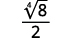A mathematical expression featuring the fourth root of 8, all divided by 2.