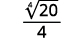 The image displays the mathematical expression: the fourth root of 20, all divided by 4.